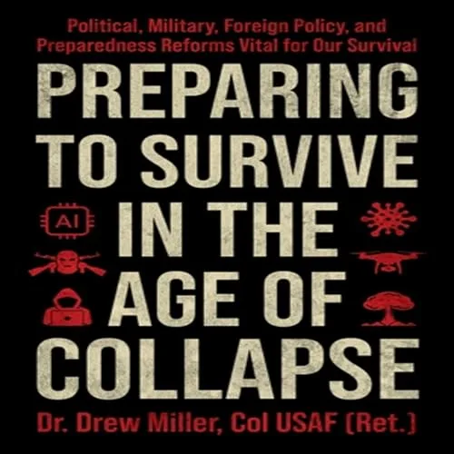 Preparing to Survive in the Age of Collapse By Dr. Drew Miller